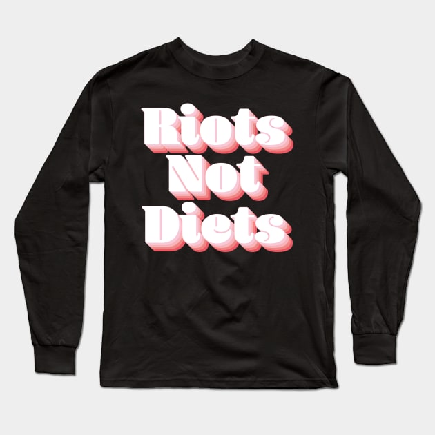 Riots Not Diets Long Sleeve T-Shirt by n23tees